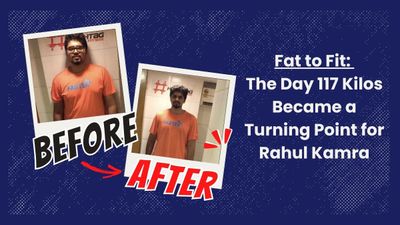 Fat to Fit: The Day 117 Kilos Became a Turning Point for Rahul Kamra