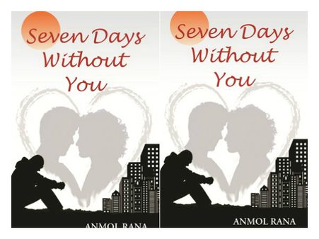 Seven Days Without You by Anmol Rana