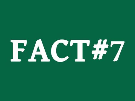 Fact #7: Fact #7: