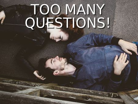 Asking Her Too Many Questions Asking Her Too Many Questions