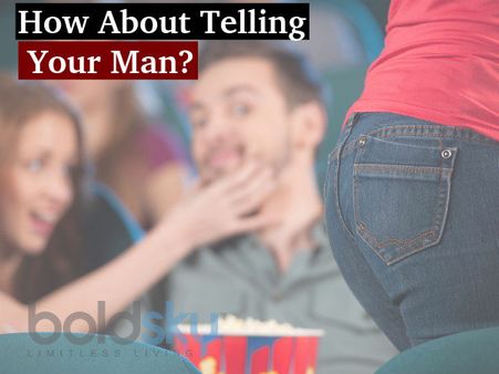 How About Telling Your Man?