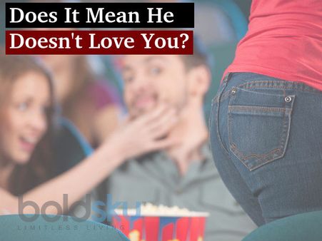 Does It Mean He Doesn't Love You?