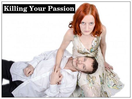 Killing Your Passion Killing Your Passion