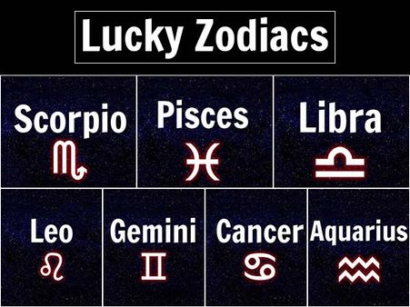 The Lucky Zodiac Signs