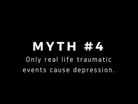Myth #4: You Become Depressed After A Traumatic Incident In Your Life