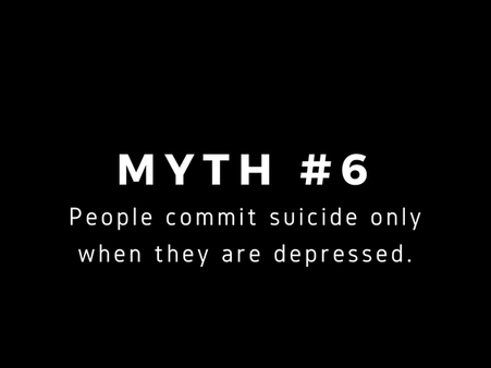 Myth #6: People Who Commit Suicide Are Always Depressed