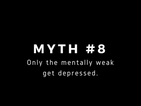 Myth #8: People Who Get Depressed Are Mentally Weak