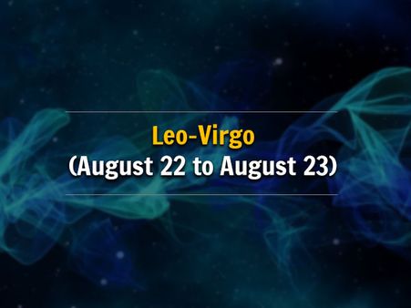 Leo-Virgo (August 22 to August 23) 