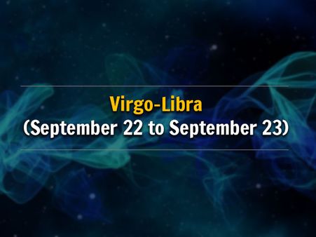 Virgo-Libra (September 22 to September 23) 