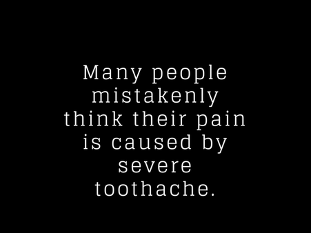 Many People Mistakenly Think Their Pain Is Caused By Severe Toothache