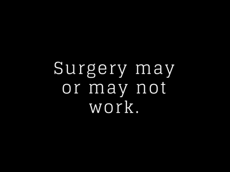 Surgery May Or May Not Work