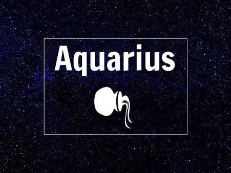 Aquarius: Jan 21-Feb 18