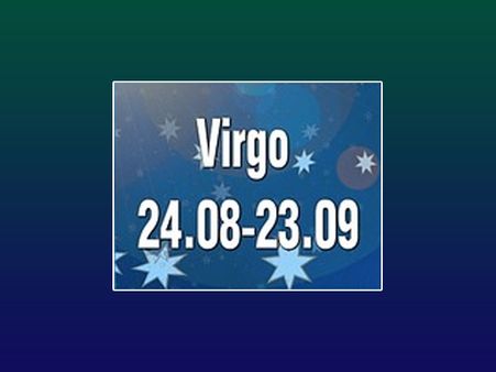 Virgo: Aug 24-Sept 23