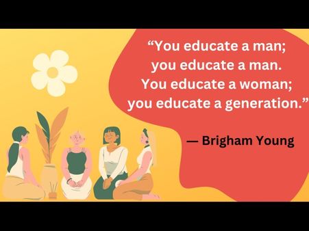 13. ‘You educate a man; you educate a man. You educate a woman; you educate a generation.’ - Brigham Young 13. ‘You educate a man; you educate a man. You educate a woman; you educate a generation.’ - Brigham Young