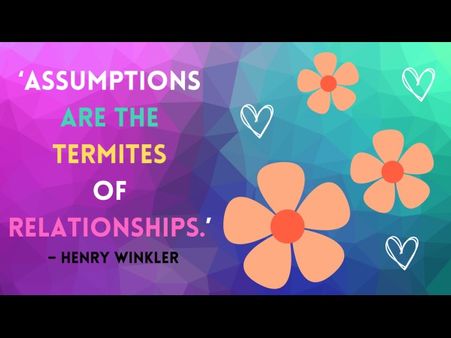 4. ‘Assumptions are the termites of relationships.' - Henry Winkler