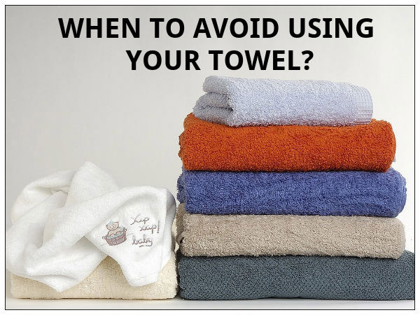 When To Avoid Using Your Towel?
