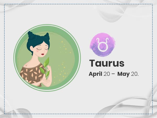 2. Taurus (20 April- 20 May)