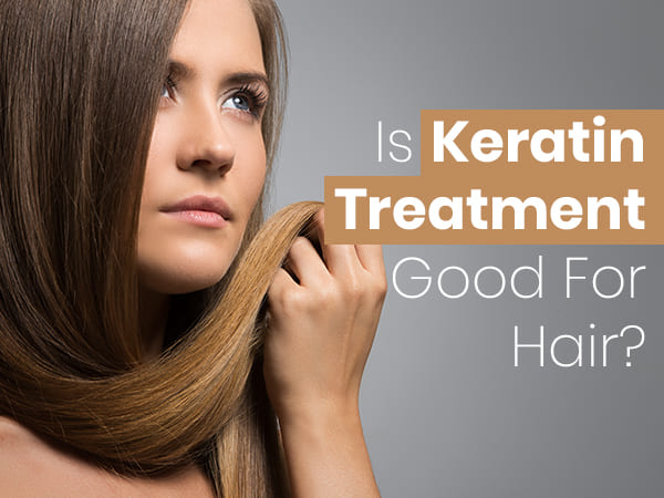is keratin treatment good for hair is keratin treatment good for hair