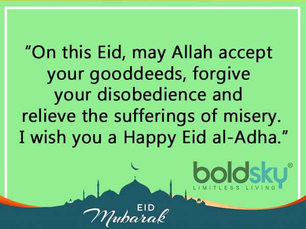 12. “As you rejoice in the holy spirits of Eid al-Adha, I am sending you my best wishes and love. May you stay happy throughout your life.”