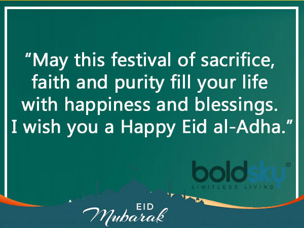 12. “As you rejoice in the holy spirits of Eid al-Adha, I am sending you my best wishes and love. May you stay happy throughout your life.”