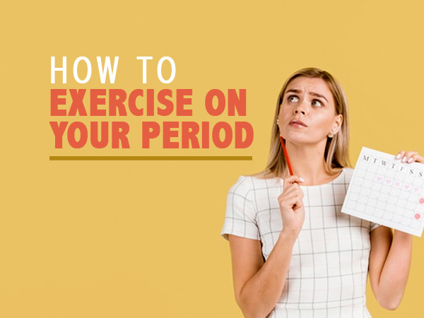 How To Exercise On Your Periods? How To Exercise On Your Periods?