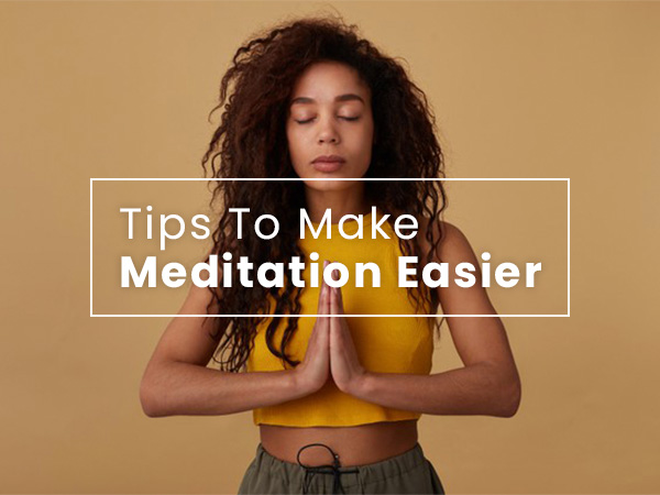 13 Tips To Make Meditation Easier 13 Tips To Make Meditation Easier
