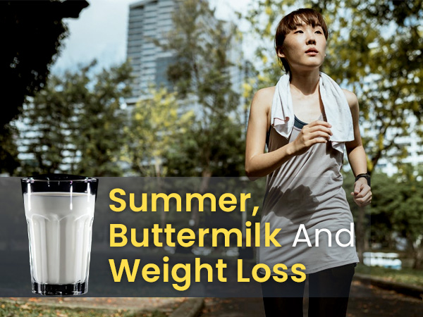 Summer, Buttermilk And Weight Loss: Are They Related? Summer, Buttermilk And Weight Loss: Are They Related?
