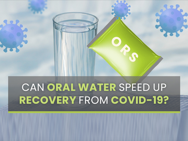 COVID-19: Can Oral Rehydration Solution (ORS) Speed Up Recovery From The Infection? COVID-19: Can Oral Rehydration Solution (ORS) Speed Up Recovery From The Infection?