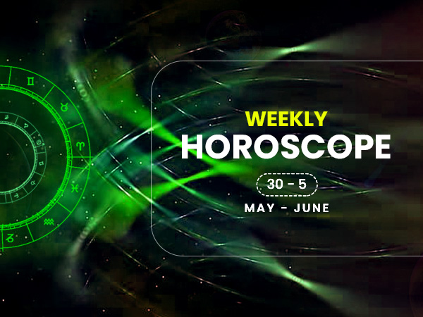 Weekly Horoscope: 30 May To 05 June Weekly Horoscope: 30 May To 05 June