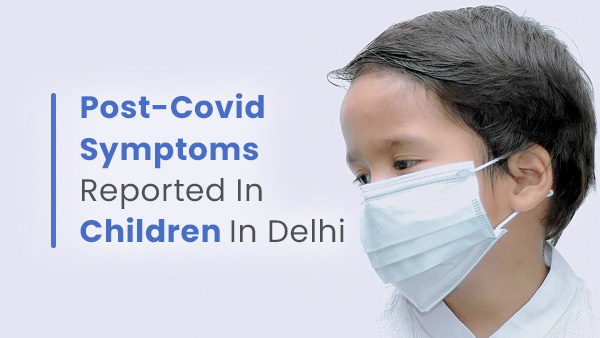 Post-Covid Symptoms Reported In Children Post-Covid Symptoms Reported In Children