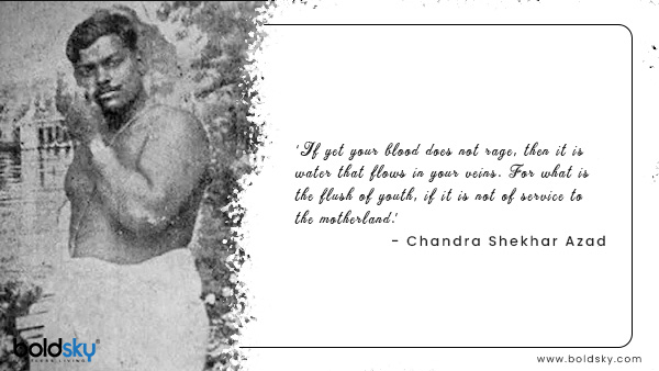 3. ‘If yet your blood does not rage, then it is water that flows in your veins. For what is the flush of youth, if it is not of service to the motherland.’