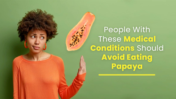 Who Should Not Eat Papaya Who Should Not Eat Papaya