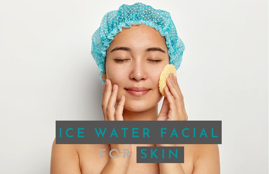 Is Ice Water Facial Good For Your Skin? Benefits And Disadvantages