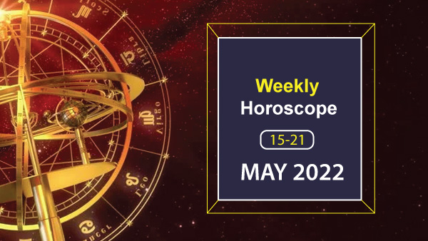 Weekly Horoscope,15 May To 21 May 2022 Weekly Horoscope,15 May To 21 May 2022