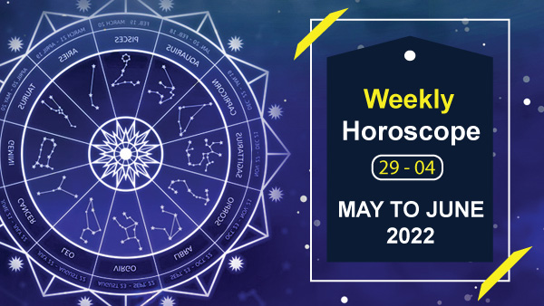 Weekly Horoscope, 29 May To 04 June 2022 Weekly Horoscope, 29 May To 04 June 2022