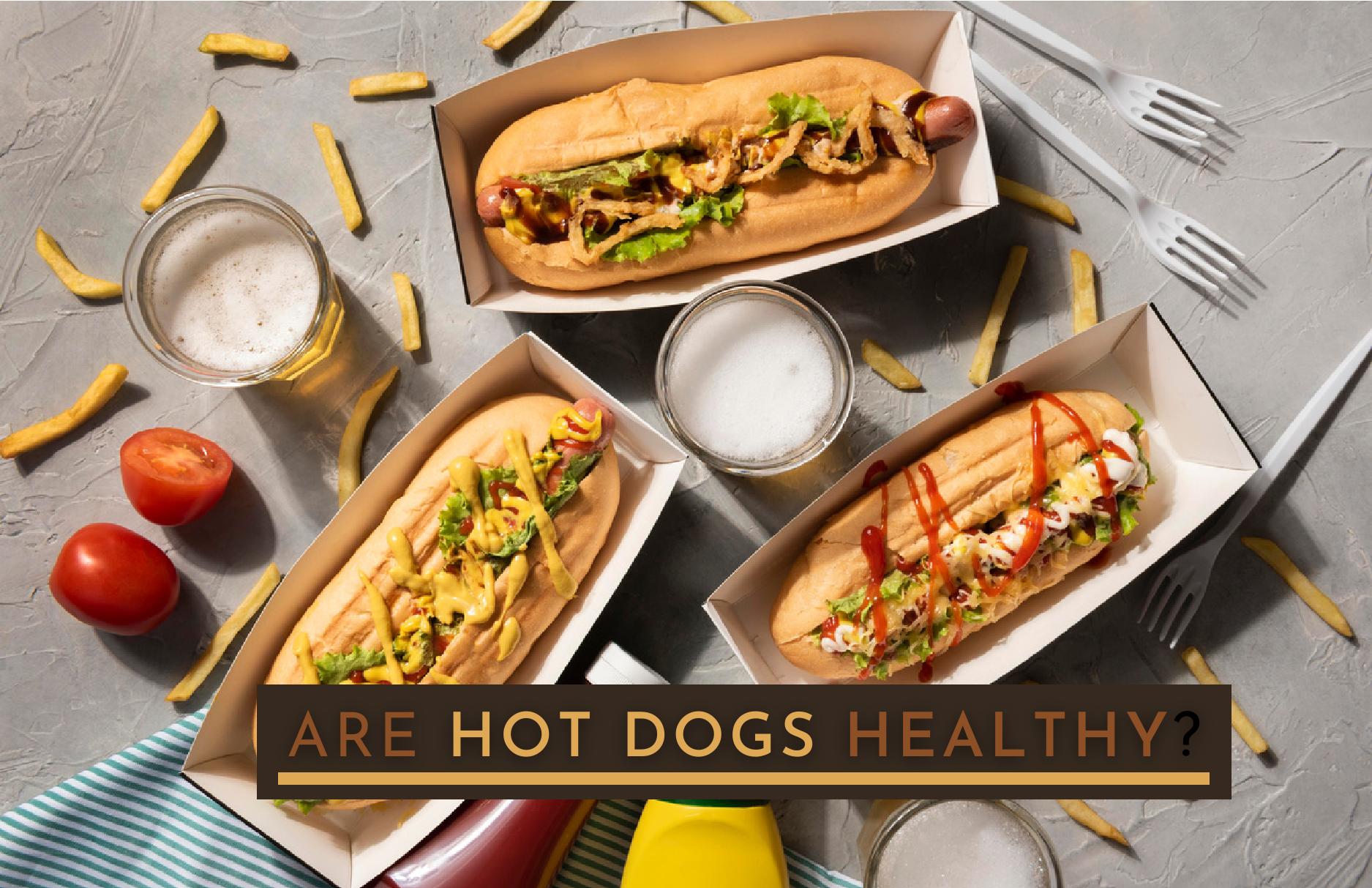 Are Hot Dogs Healthy? 