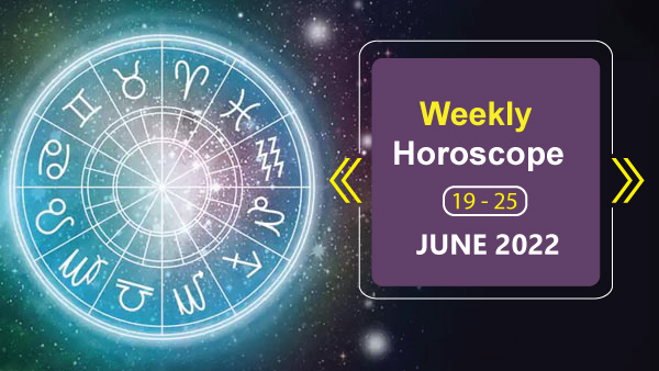 Weekly Horoscope,19 June To 25 June 2022 Weekly Horoscope,19 June To 25 June 2022