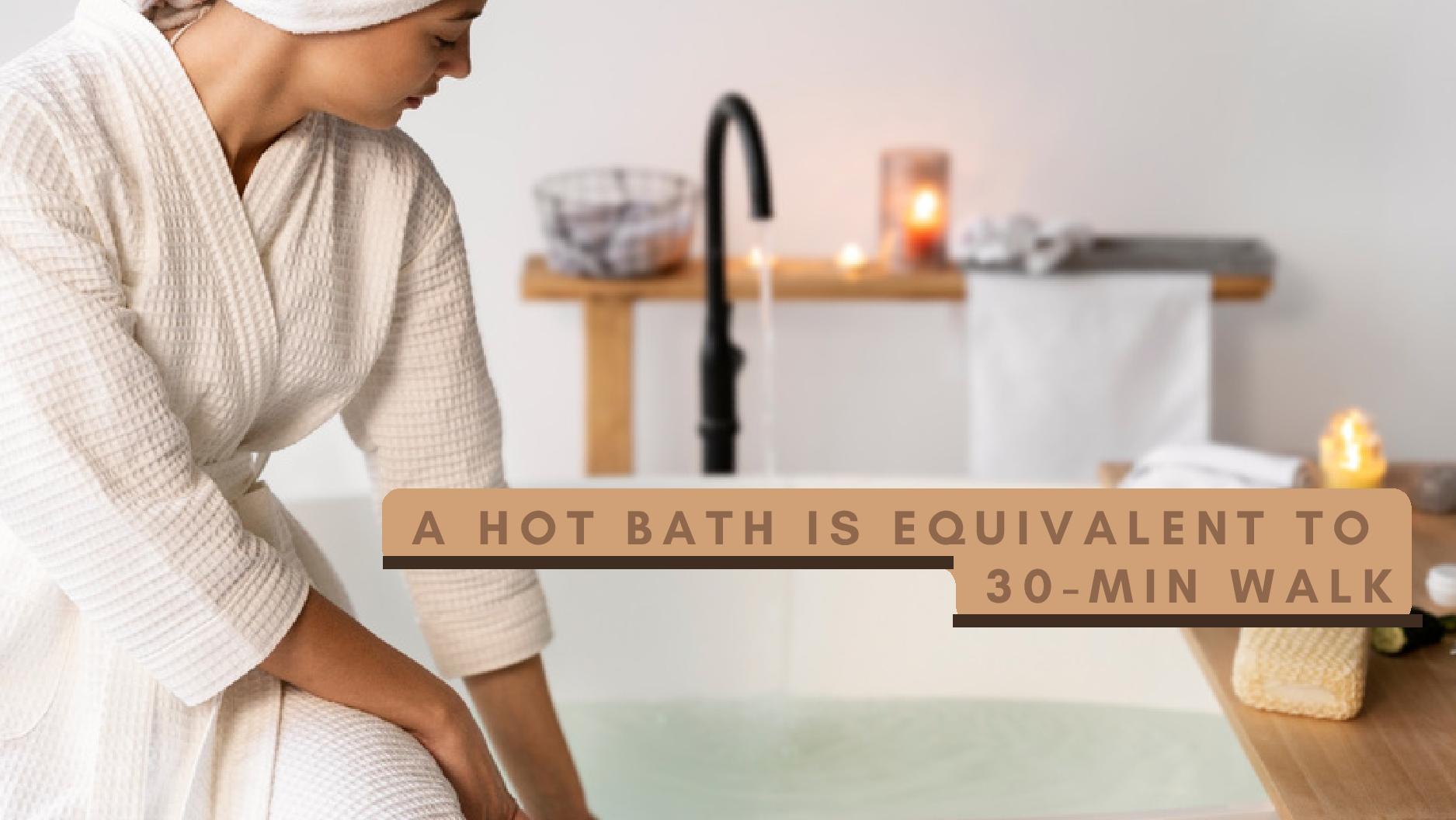 Taking A Hot Bath Is Equivalent To A 30Min Walk, CalorieWise; Study
