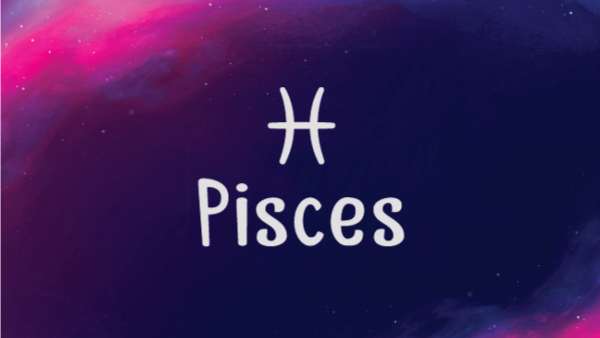 Pisces: 19 February - 20 March
