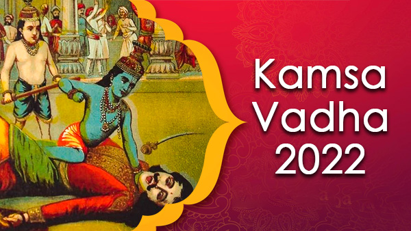 Kamsa Vadha 2022: Date, And Time Kamsa Vadha 2022: Date, And Time