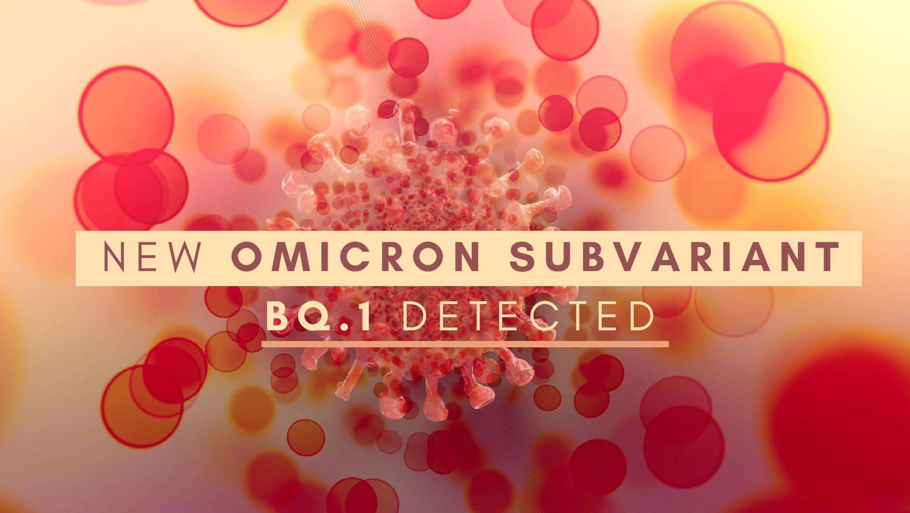 New Omicron Subvariant BQ.1 Detected New Omicron Subvariant BQ.1 Detected