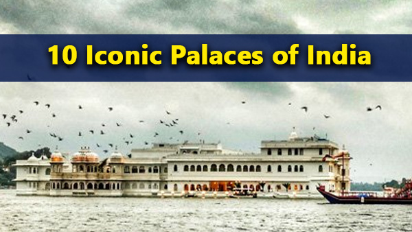10 Iconic Indian Palaces 10 Iconic Indian Palaces
