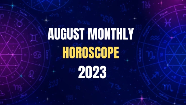Monthly Horoscope For August 2023