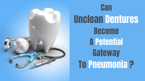 Dentures Is A Gateway To Pneumonia Dentures Is A Gateway To Pneumonia