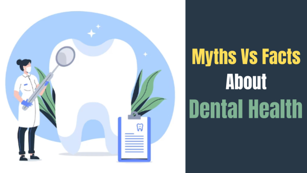 Myths Vs Facts About Dental Health 