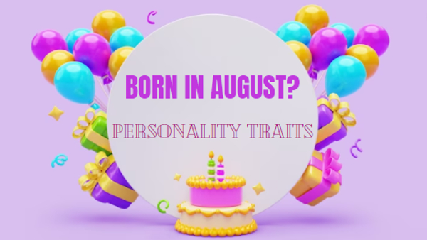 Born In August? Know Interesting Personality Traits, Love Life, Career, And Other Details