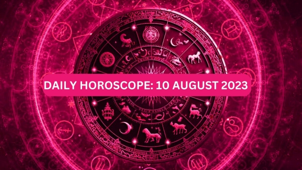 Horoscope Today, 10 August 2023 Horoscope Today, 10 August 2023