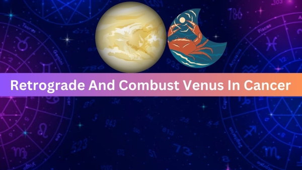 Retrograde And Combust Venus In Cancer On 8 August 2023: Effect On Zodiac Signs Retrograde And Combust Venus In Cancer On 8 August 2023: Effect On Zodiac Signs
