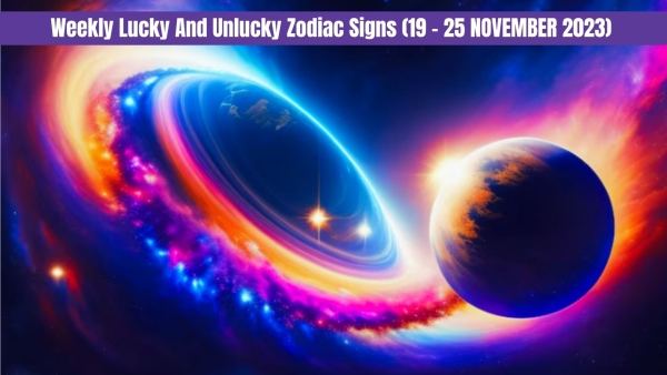 Weekly Lucky And Unlucky Zodiac Signs (19 November To 25 November 2023)