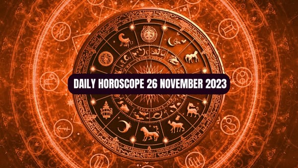 Horoscope Today For 26 November 2023